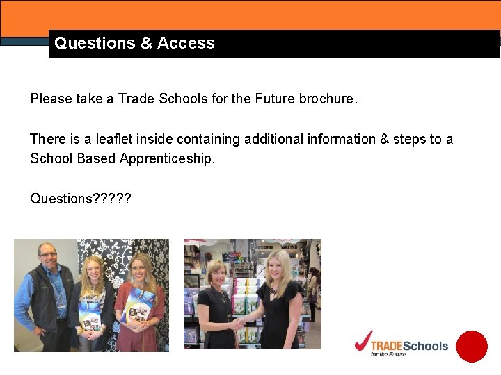 Questions & Access Please take a Trade Schools for the Future brochure. There is