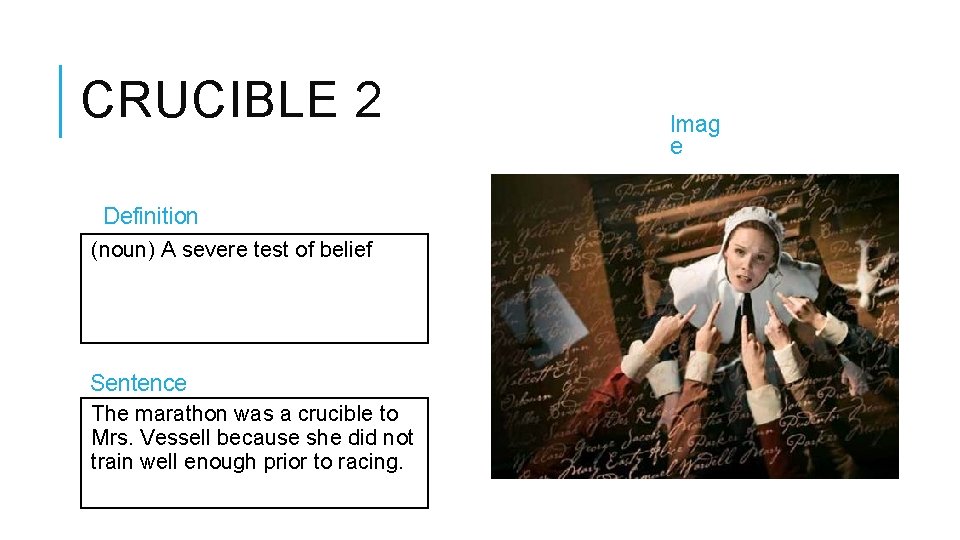 CRUCIBLE 2 Definition (noun) A severe test of belief Sentence The marathon was a