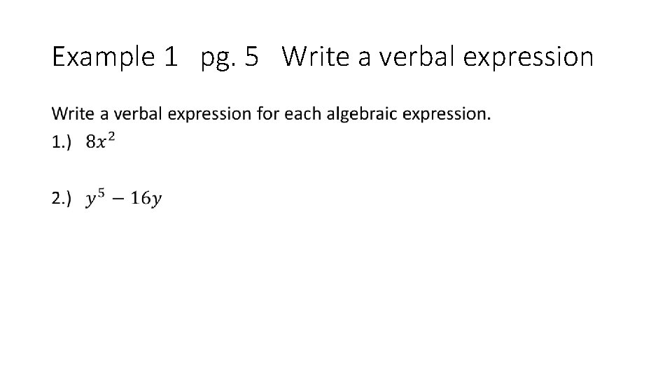 Example 1 pg. 5 Write a verbal expression • 