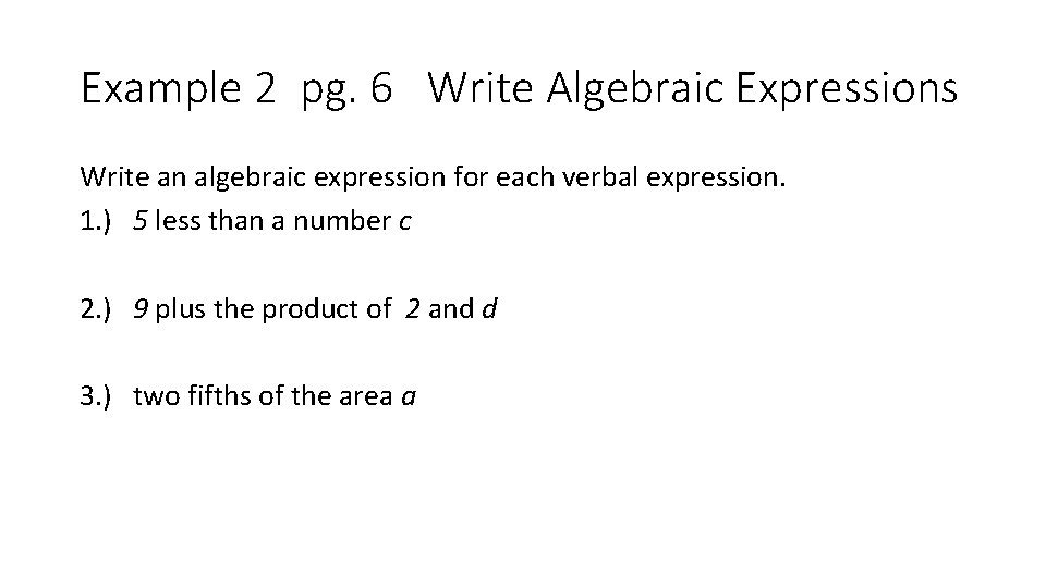 Example 2 pg. 6 Write Algebraic Expressions Write an algebraic expression for each verbal