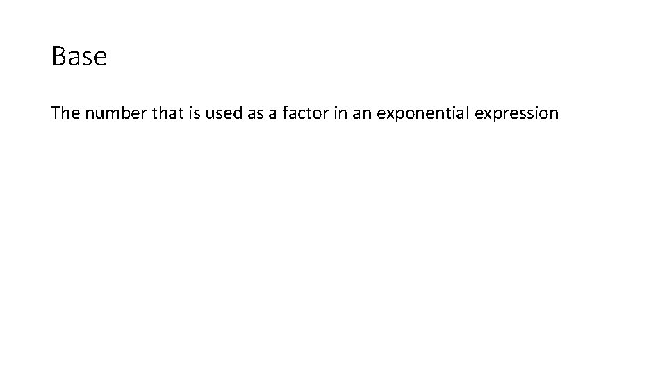 Base The number that is used as a factor in an exponential expression 