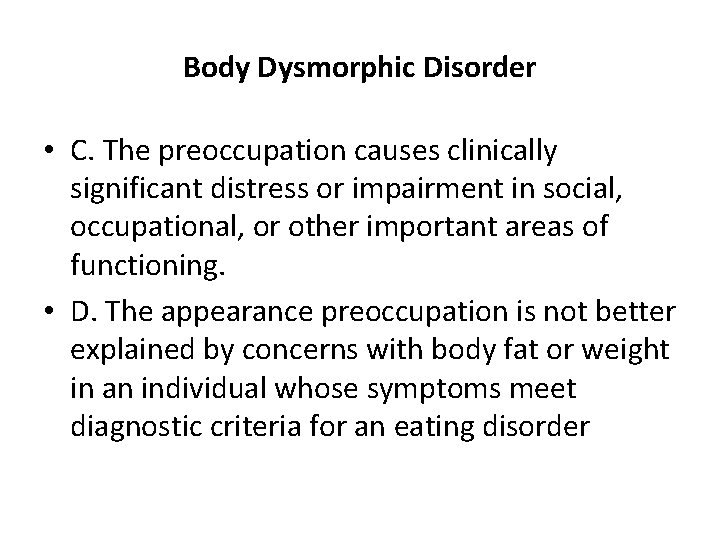 Body Dysmorphic Disorder • C. The preoccupation causes clinically significant distress or impairment in