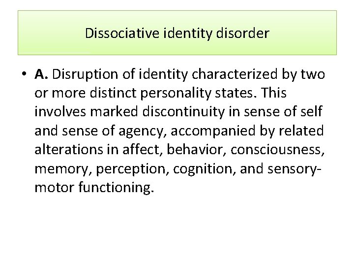 Dissociative identity disorder • A. Disruption of identity characterized by two or more distinct