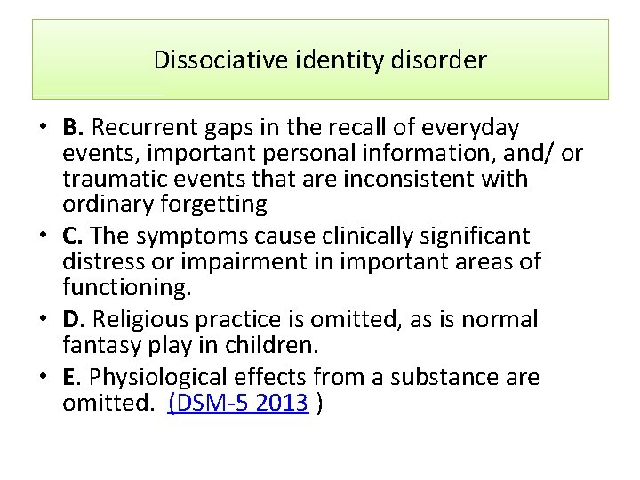 Dissociative identity disorder • B. Recurrent gaps in the recall of everyday events, important