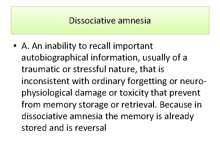 Dissociative amnesia • A. An inability to recall important autobiographical information, usually of a