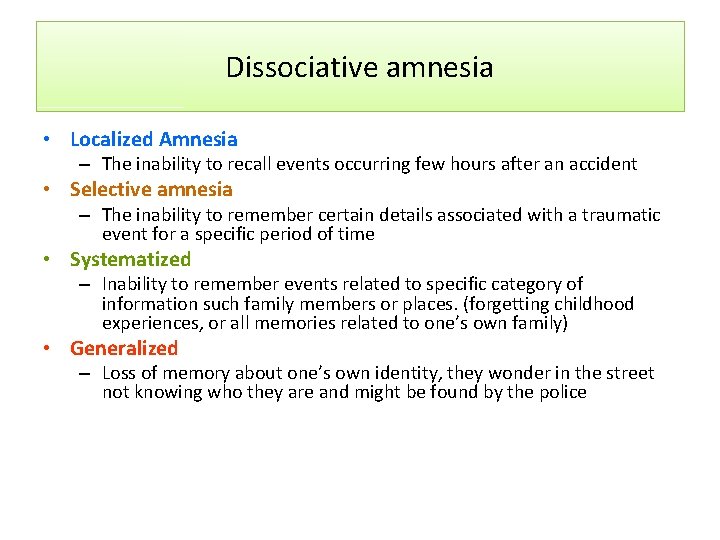 Dissociative amnesia • Localized Amnesia – The inability to recall events occurring few hours