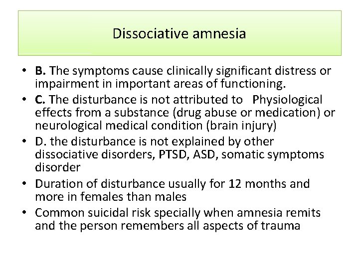 Dissociative amnesia • B. The symptoms cause clinically significant distress or impairment in important