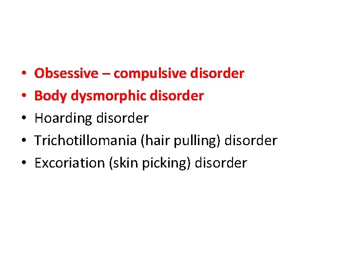  • • • Obsessive – compulsive disorder Body dysmorphic disorder Hoarding disorder Trichotillomania