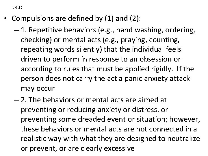 OCD • Compulsions are defined by (1) and (2): – 1. Repetitive behaviors (e.