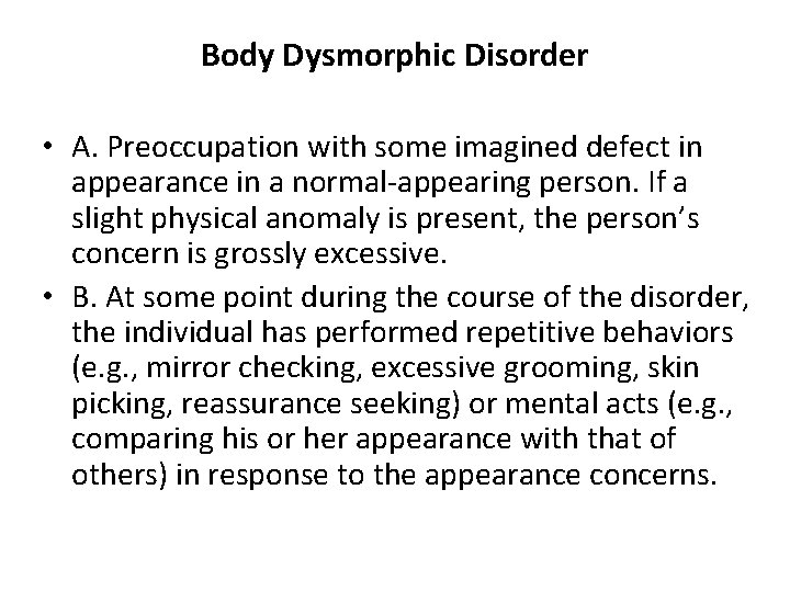 Body Dysmorphic Disorder • A. Preoccupation with some imagined defect in appearance in a