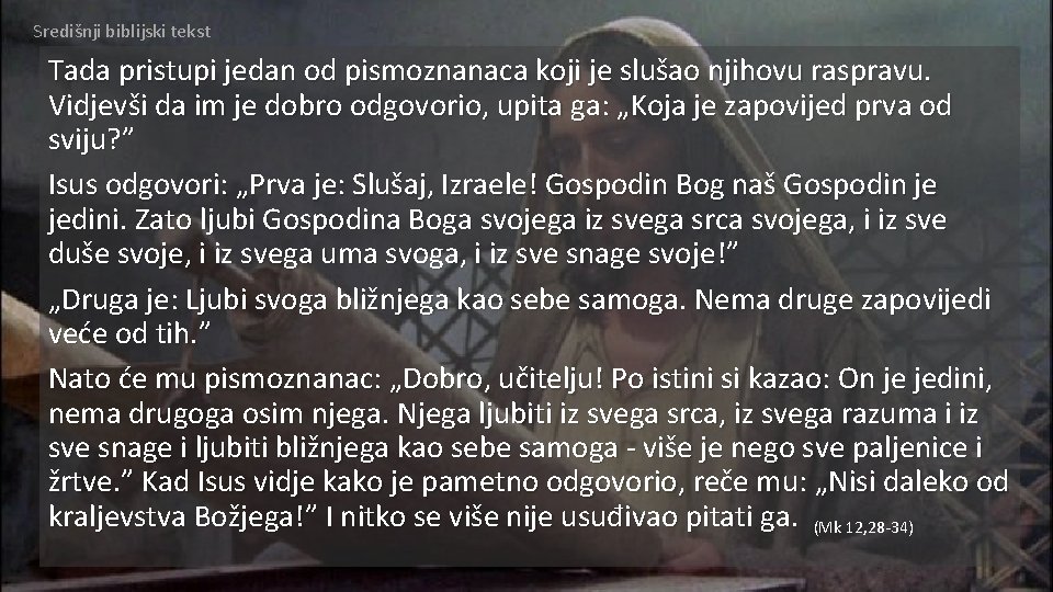Središnji biblijski tekst Tada pristupi jedan od pismoznanaca koji je slušao njihovu raspravu. Vidjevši