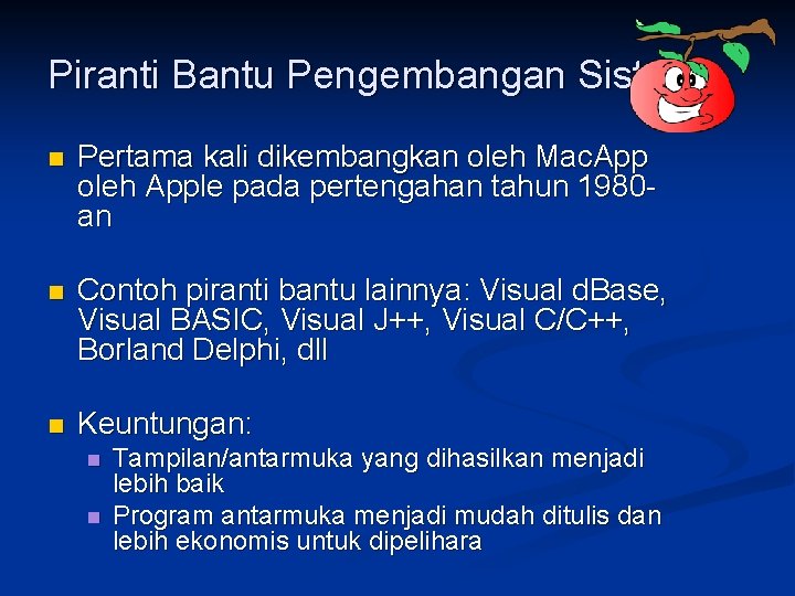 Piranti Bantu Pengembangan Sistem n Pertama kali dikembangkan oleh Mac. App oleh Apple pada
