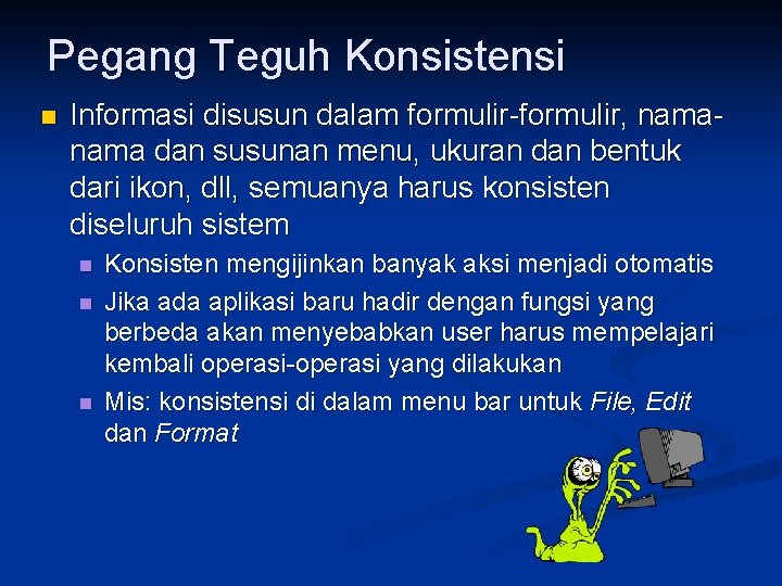 Pegang Teguh Konsistensi n Informasi disusun dalam formulir-formulir, nama dan susunan menu, ukuran dan