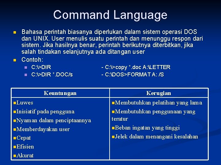 Command Language n n Bahasa perintah biasanya diperlukan dalam sistem operasi DOS dan UNIX.