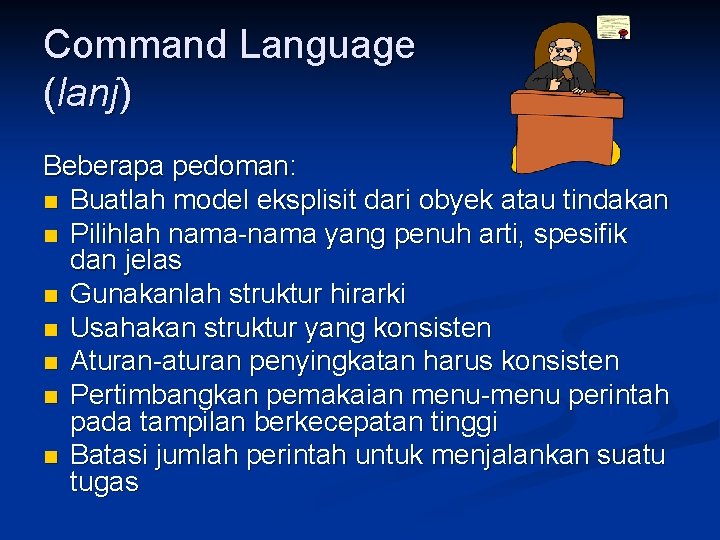 Command Language (lanj) Beberapa pedoman: n Buatlah model eksplisit dari obyek atau tindakan n