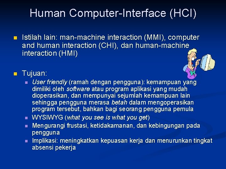Human Computer-Interface (HCI) n Istilah lain: man-machine interaction (MMI), computer and human interaction (CHI),