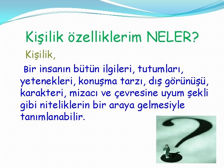Kişilik özelliklerim NELER? Kişilik, Bir insanın bütün ilgileri, tutumları, yetenekleri, konuşma tarzı, dış görünüşü,