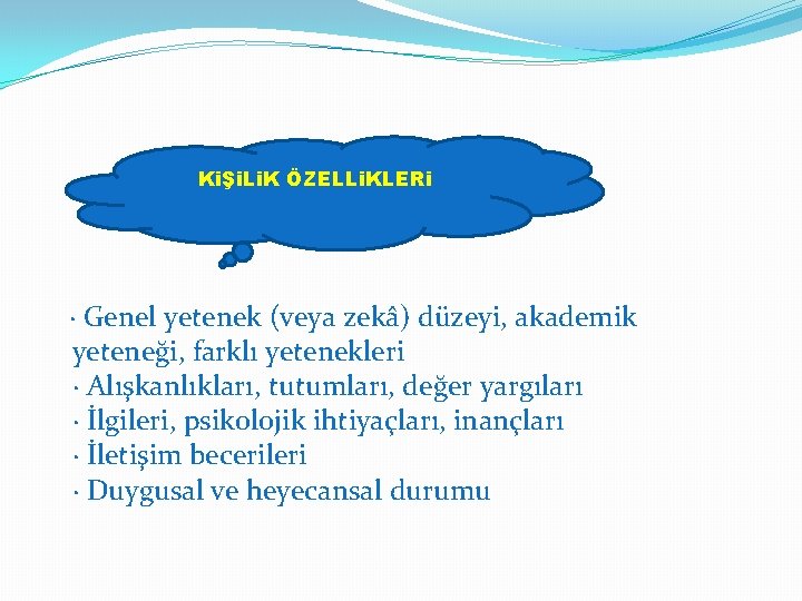 KiŞi. Li. K ÖZELLi. KLERi · Genel yetenek (veya zekâ) düzeyi, akademik yeteneği, farklı