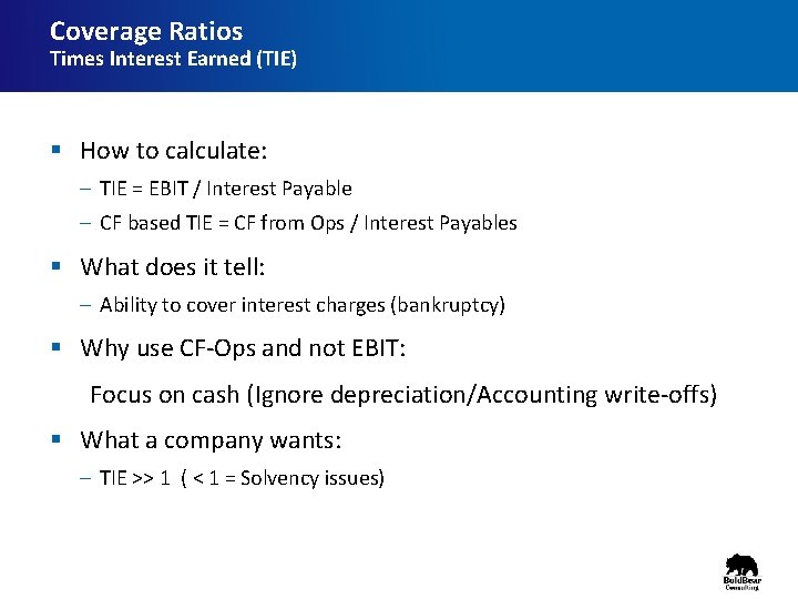 Coverage Ratios Times Interest Earned (TIE) § How to calculate: – TIE = EBIT
