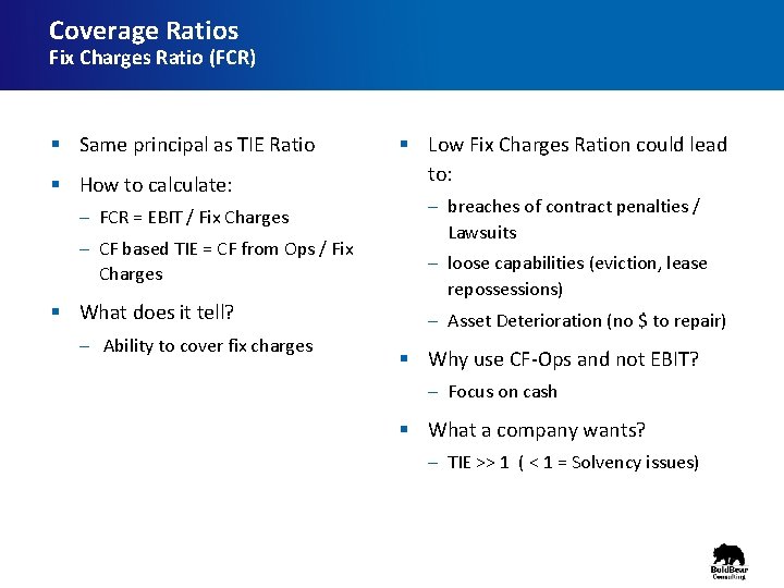 Coverage Ratios Fix Charges Ratio (FCR) § Same principal as TIE Ratio § How