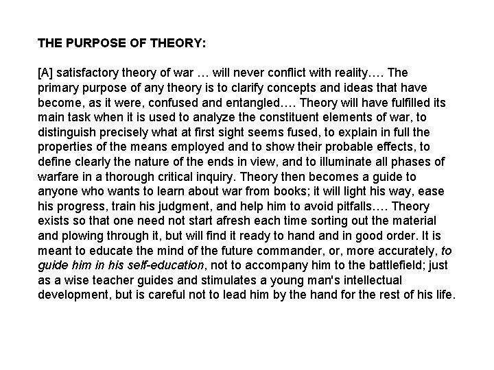 THE PURPOSE OF THEORY: [A] satisfactory theory of war … will never conflict with