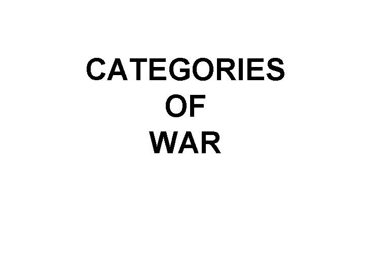 CATEGORIES OF WAR 