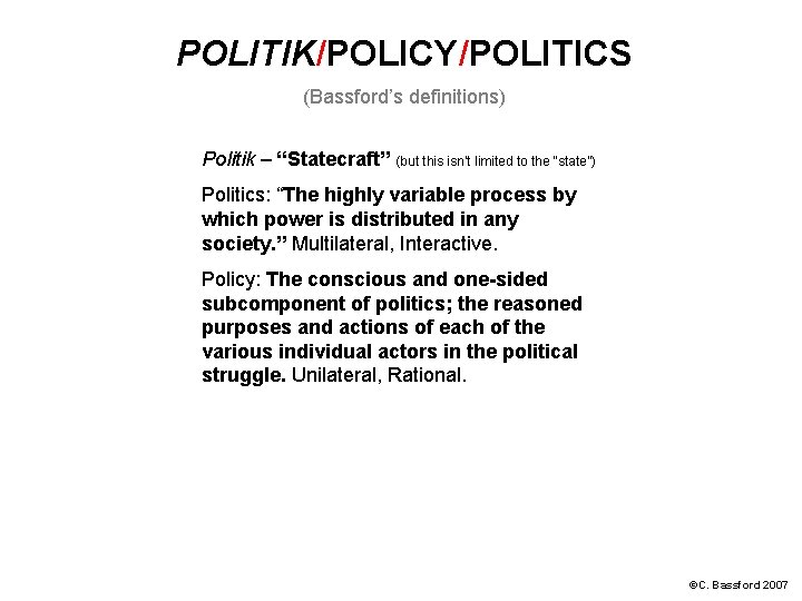 POLITIK/POLICY/POLITICS (Bassford’s definitions) Politik – “Statecraft” (but this isn’t limited to the “state”) Politics: