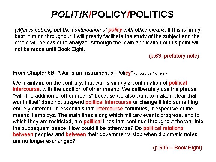 POLITIK/POLICY/POLITICS [W]ar is nothing but the continuation of policy with other means. If this