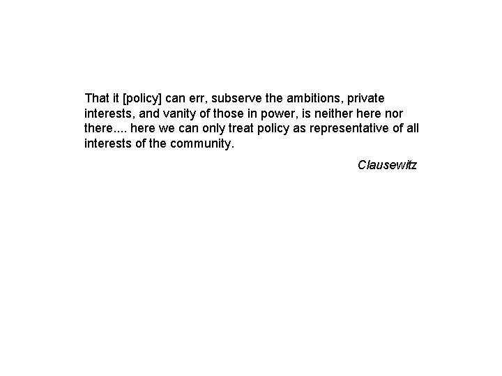 That it [policy] can err, subserve the ambitions, private interests, and vanity of those