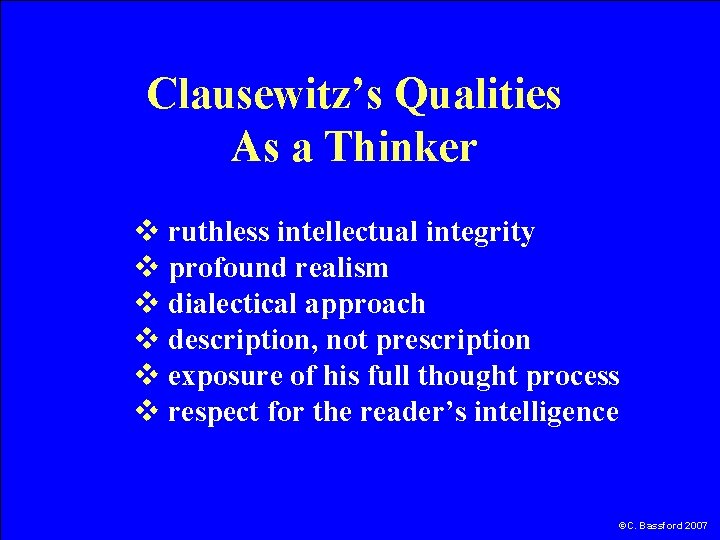 Clausewitz’s Qualities As a Thinker v ruthless intellectual integrity v profound realism v dialectical