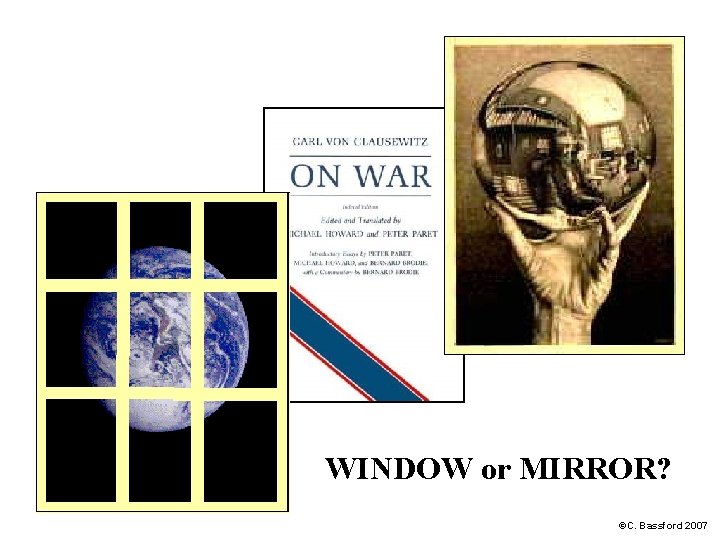 WINDOW or MIRROR? ©C. Bassford 2007 
