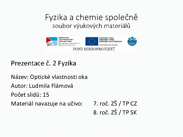 Fyzika a chemie společně soubor výukových materiálů Prezentace č. 2 Fyzika Název: Optické vlastnosti