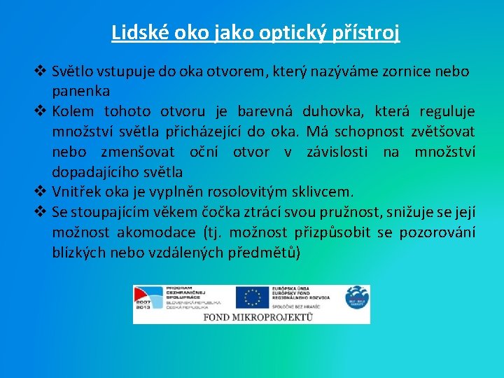  Lidské oko jako optický přístroj v Světlo vstupuje do oka otvorem, který nazýváme