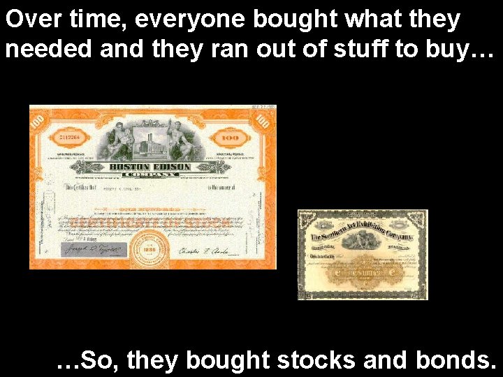 Over time, everyone bought what they needed and they ran out of stuff to