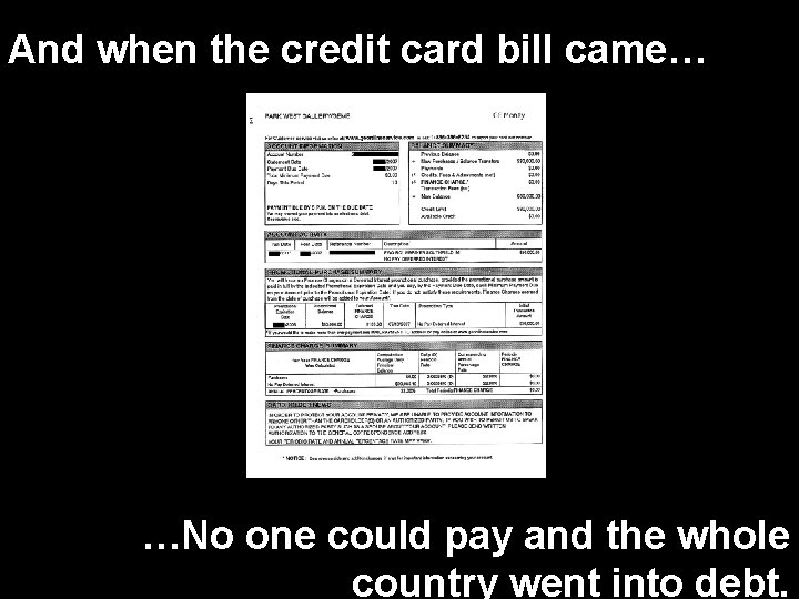 And when the credit card bill came… …No one could pay and the whole