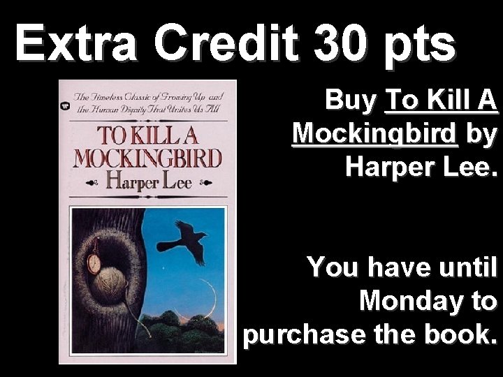 Extra Credit 30 pts Buy To Kill A Mockingbird by Harper Lee. You have