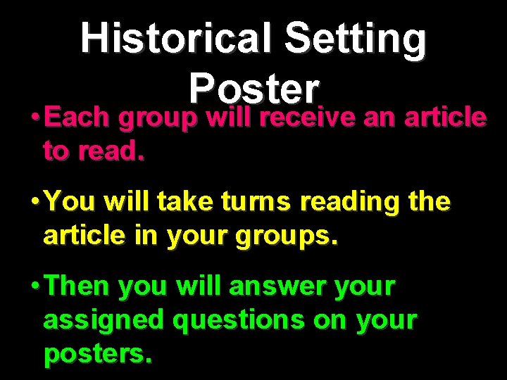 Historical Setting Poster • Each group will receive an article to read. • You