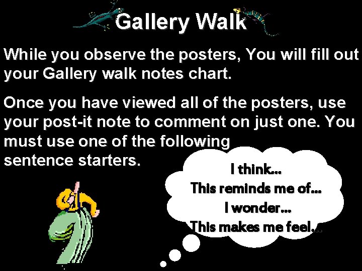 Gallery Walk While you observe the posters, You will fill out your Gallery walk