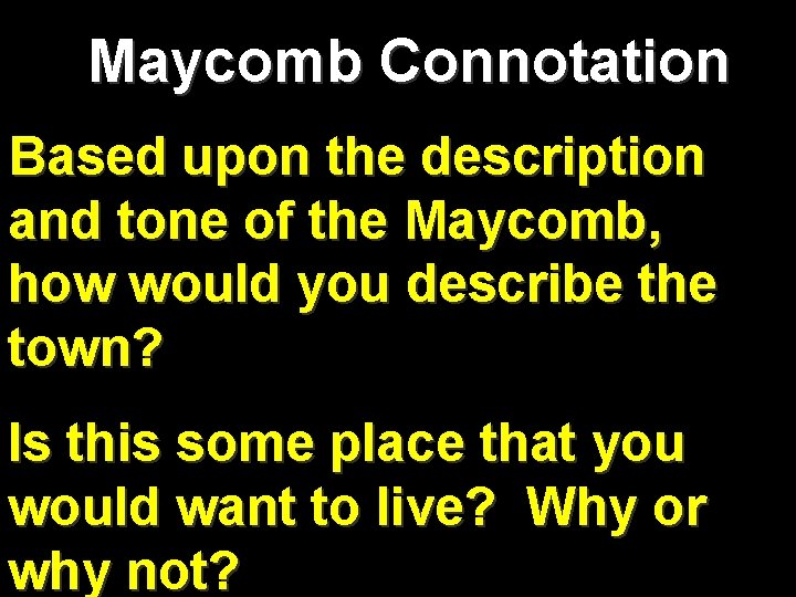 Maycomb Connotation Based upon the description and tone of the Maycomb, how would you