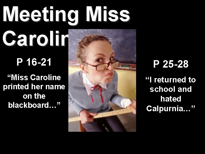 Meeting Miss Caroline P 16 -21 P 25 -28 “Miss Caroline printed her name