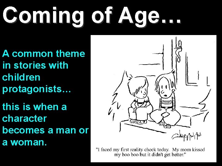 Coming of Age… A common theme in stories with children protagonists… this is when