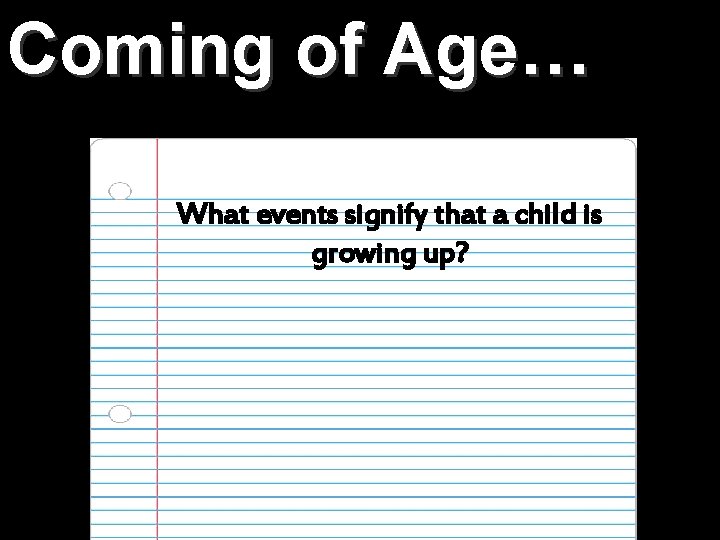 Coming of Age… What events signify that a child is growing up? 