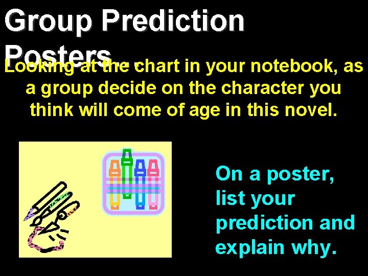 Group Prediction Posters… Looking at the chart in your notebook, as a group decide