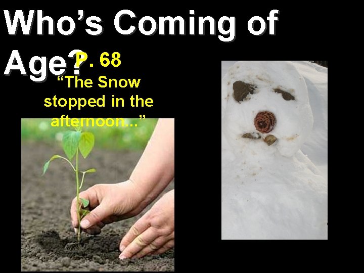 Who’s Coming of P. 68 Age? “The Snow stopped in the afternoon. . .