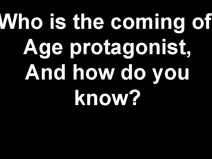 Who is the coming of Age protagonist, And how do you know? 