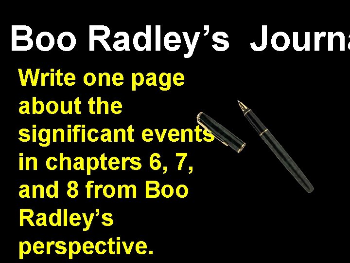 Boo Radley’s Journa Write one page about the significant events in chapters 6, 7,