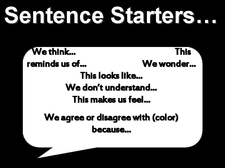 Sentence Starters… We think… This reminds us of… We wonder… This looks like… We