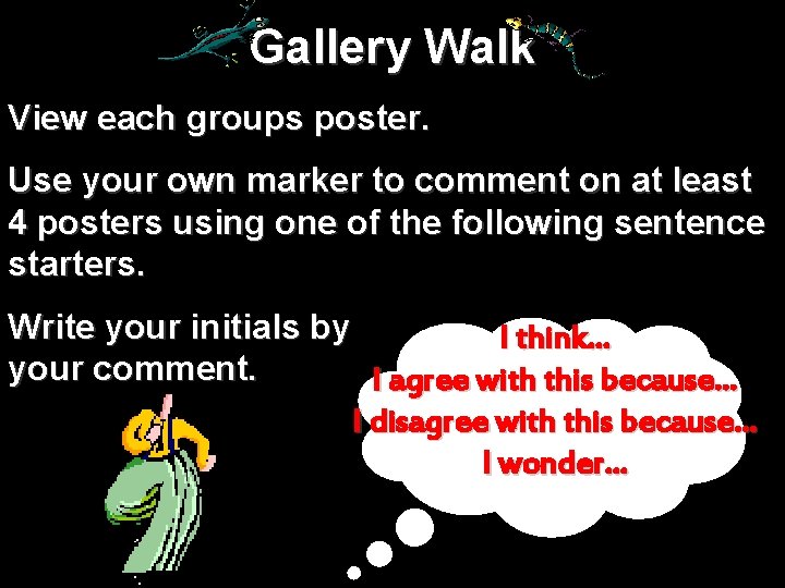 Gallery Walk View each groups poster. Use your own marker to comment on at