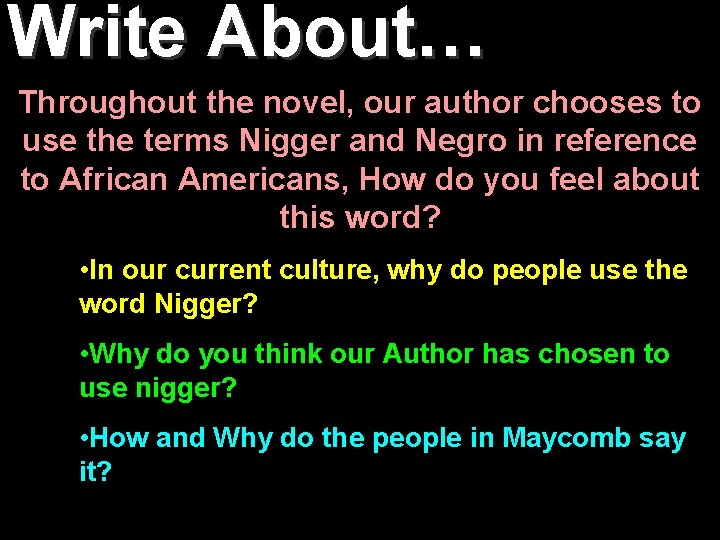 Write About… Throughout the novel, our author chooses to use the terms Nigger and