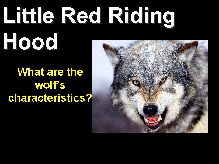 Little Red Riding Hood What are the wolf’s characteristics? 